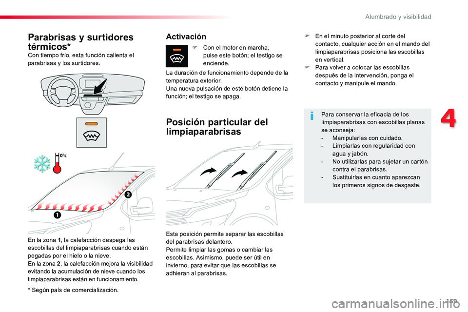 TOYOTA PROACE 2019 Manuale de Empleo (in Spanish) 159
* Según país de comercialización.
Parabrisas y surtidores
térmicos*Con tiempo frío, esta función calienta el parabrisas y los surtidores.
En la zona 1, la calefacción despega las escobilla TOYOTA PROACE 2019 Manuale de Empleo (in Spanish) 159
* Según país de comercialización.
Parabrisas y surtidores
térmicos*Con tiempo frío, esta función calienta el parabrisas y los surtidores.
En la zona 1, la calefacción despega las escobilla