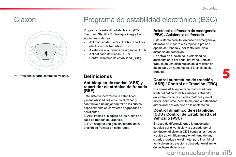TOYOTA PROACE 2019 Manuale de Empleo (in Spanish) 161
Programa de estabilidad electrónico (ESC: Electronic Stability Control) que integra los siguientes sistemas:- Antibloqueo de ruedas (ABS) y repartidor electrónico de frenada (REF).- Asistencia a TOYOTA PROACE 2019 Manuale de Empleo (in Spanish) 161
Programa de estabilidad electrónico (ESC: Electronic Stability Control) que integra los siguientes sistemas:- Antibloqueo de ruedas (ABS) y repartidor electrónico de frenada (REF).- Asistencia a