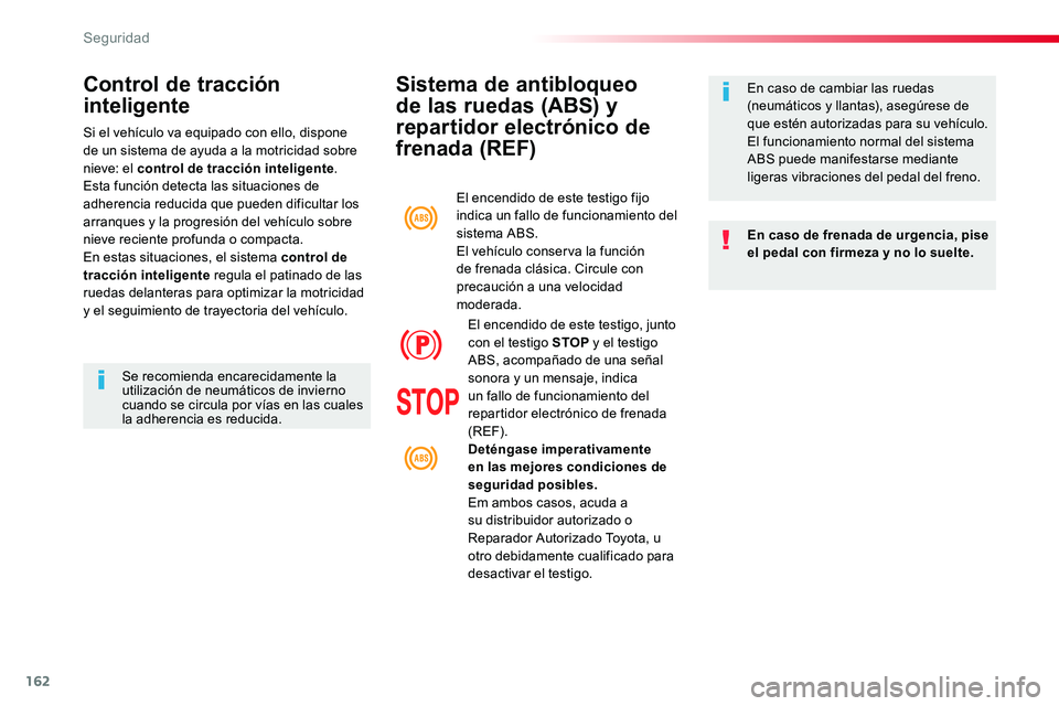 TOYOTA PROACE 2019 Manuale de Empleo (in Spanish) 162
Sistema de antibloqueo
de las ruedas (ABS) y
repartidor electrónico de
frenada (REF)
En caso de frenada de urgencia, pise el pedal con firmeza y no lo suelte.
En caso de cambiar las ruedas (ne TOYOTA PROACE 2019 Manuale de Empleo (in Spanish) 162
Sistema de antibloqueo
de las ruedas (ABS) y
repartidor electrónico de
frenada (REF)
En caso de frenada de urgencia, pise el pedal con firmeza y no lo suelte.
En caso de cambiar las ruedas (ne
