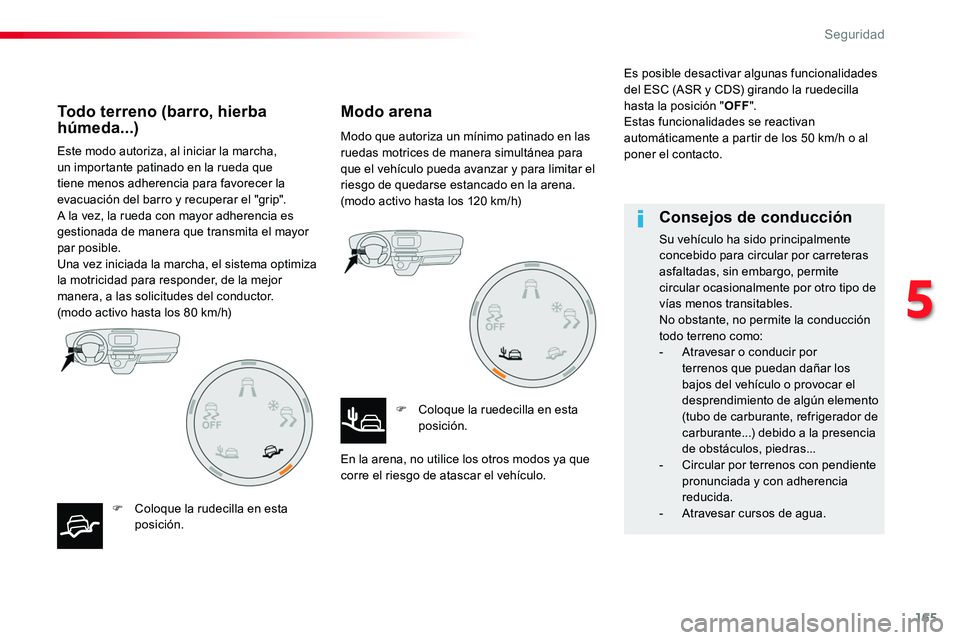 TOYOTA PROACE 2019 Manuale de Empleo (in Spanish) 165
Este modo autoriza, al iniciar la marcha, un importante patinado en la rueda que tiene menos adherencia para favorecer la evacuación del barro y recuperar el "grip". A la vez, la rueda co TOYOTA PROACE 2019 Manuale de Empleo (in Spanish) 165
Este modo autoriza, al iniciar la marcha, un importante patinado en la rueda que tiene menos adherencia para favorecer la evacuación del barro y recuperar el "grip". A la vez, la rueda co