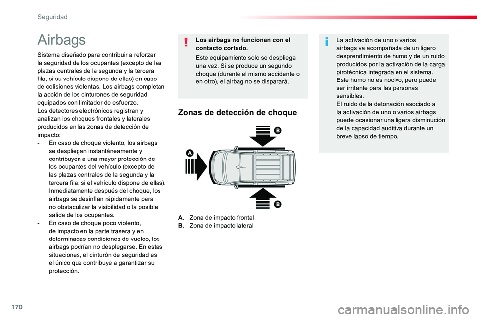 TOYOTA PROACE 2019 Manuale de Empleo (in Spanish) 170
Airbags
Sistema diseñado para contribuir a reforzar la seguridad de los ocupantes (excepto de las plazas centrales de la segunda y la tercera fila, si su vehículo dispone de ellas) en caso de co TOYOTA PROACE 2019 Manuale de Empleo (in Spanish) 170
Airbags
Sistema diseñado para contribuir a reforzar la seguridad de los ocupantes (excepto de las plazas centrales de la segunda y la tercera fila, si su vehículo dispone de ellas) en caso de co