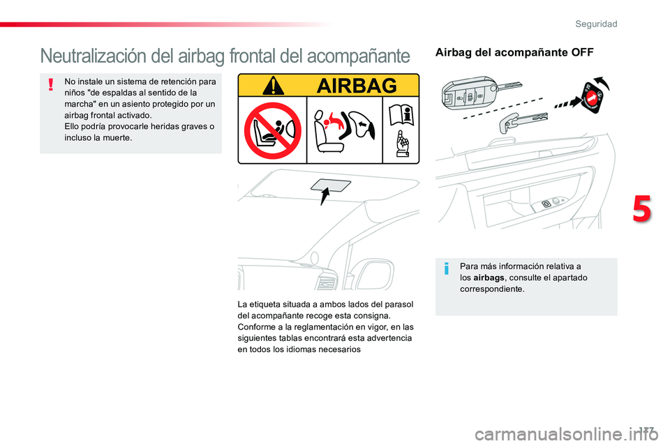 TOYOTA PROACE 2019  Manuale de Empleo (in Spanish) 177
Airbag del acompañante OFF
Para más información relativa a los airbags, consulte el apartado correspondiente.
Neutralización del airbag frontal del acompañante
No instale un sistema de retenc