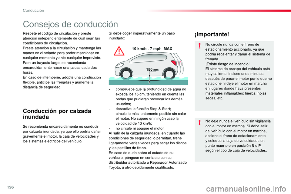 TOYOTA PROACE 2019  Manuale de Empleo (in Spanish) 196
Consejos de conducción
Respete el código de circulación y preste atención independientemente de cuál sean las condiciones de circulación.Preste atención a la circulación y mantenga las man