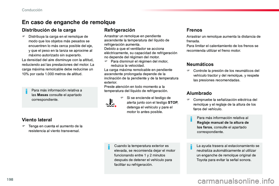 TOYOTA PROACE 2019  Manuale de Empleo (in Spanish) 198
En caso de enganche de remolque
Distribución de la carga
F Distribuya la carga en el remolque de modo que los objetos más pesados se encuentren lo más cerca posible del eje, y que el peso en la