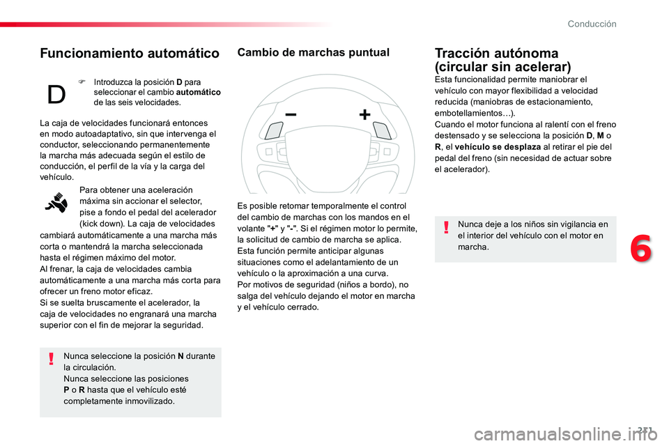 TOYOTA PROACE 2019 Manuale de Empleo (in Spanish) 211
Funcionamiento automático
Nunca seleccione la posición N durante la circulación.Nunca seleccione las posiciones P o R hasta que el vehículo esté completamente inmovilizado.
Tracción autónom TOYOTA PROACE 2019 Manuale de Empleo (in Spanish) 211
Funcionamiento automático
Nunca seleccione la posición N durante la circulación.Nunca seleccione las posiciones P o R hasta que el vehículo esté completamente inmovilizado.
Tracción autónom
