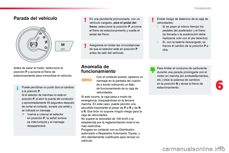 TOYOTA PROACE 2019 Manuale de Empleo (in Spanish) 213
Con el contacto puesto, aparece un mensaje en la pantalla del cuadro de a bordo indicando un fallo de funcionamiento de la caja de velocidades.
Anomalía de
funcionamiento
Si esto ocurre, la caja TOYOTA PROACE 2019 Manuale de Empleo (in Spanish) 213
Con el contacto puesto, aparece un mensaje en la pantalla del cuadro de a bordo indicando un fallo de funcionamiento de la caja de velocidades.
Anomalía de
funcionamiento
Si esto ocurre, la caja