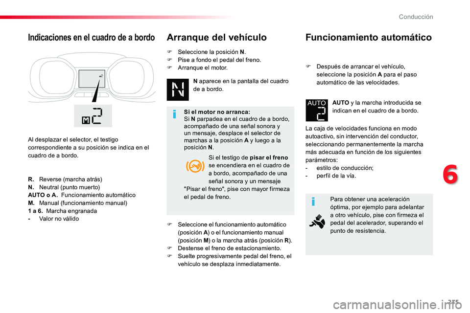 TOYOTA PROACE 2019 Manuale de Empleo (in Spanish) 215
Funcionamiento automático
F Después de arrancar el vehículo, seleccione la posición A para el paso automático de las velocidades.
La caja de velocidades funciona en modo autoactivo, sin inter TOYOTA PROACE 2019 Manuale de Empleo (in Spanish) 215
Funcionamiento automático
F Después de arrancar el vehículo, seleccione la posición A para el paso automático de las velocidades.
La caja de velocidades funciona en modo autoactivo, sin inter