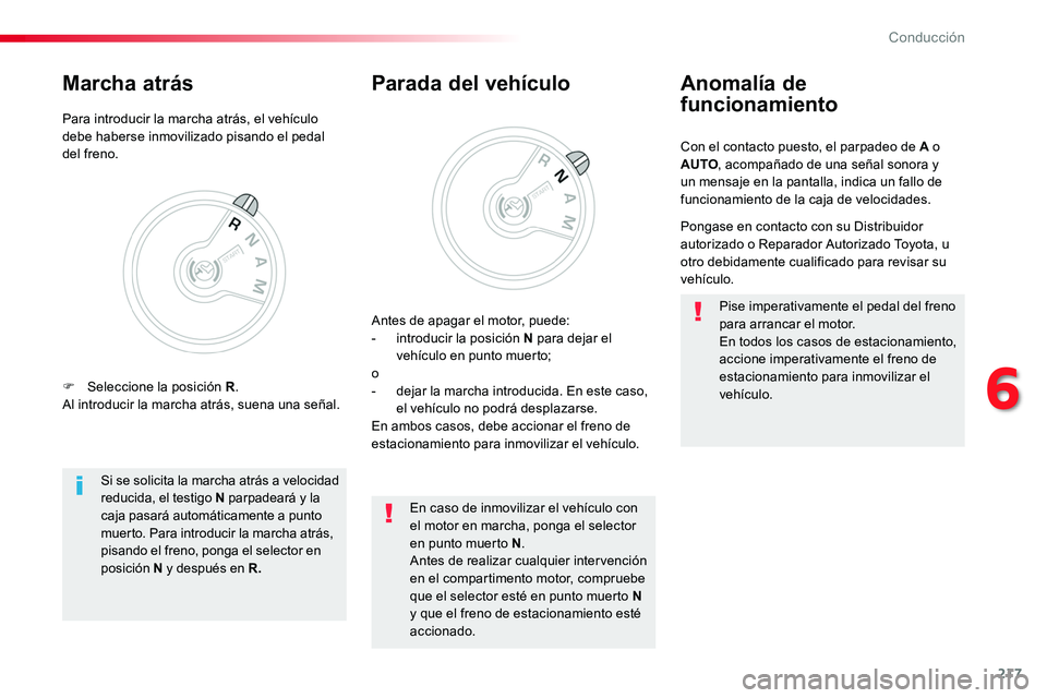 TOYOTA PROACE 2019 Manuale de Empleo (in Spanish) 217
Con el contacto puesto, el parpadeo de A o AUTO, acompañado de una señal sonora y un mensaje en la pantalla, indica un fallo de funcionamiento de la caja de velocidades.
Anomalía de
funcionami TOYOTA PROACE 2019 Manuale de Empleo (in Spanish) 217
Con el contacto puesto, el parpadeo de A o AUTO, acompañado de una señal sonora y un mensaje en la pantalla, indica un fallo de funcionamiento de la caja de velocidades.
Anomalía de
funcionami