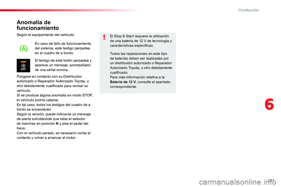 TOYOTA PROACE 2019 Manuale de Empleo (in Spanish) 221
Anomalía de
funcionamiento
Según el equipamiento del vehículo:
Pongase en contacto con su Distribuidor autorizado o Reparador Autorizado Toyota, u otro debidamente cualificado para revisar su TOYOTA PROACE 2019 Manuale de Empleo (in Spanish) 221
Anomalía de
funcionamiento
Según el equipamiento del vehículo:
Pongase en contacto con su Distribuidor autorizado o Reparador Autorizado Toyota, u otro debidamente cualificado para revisar su