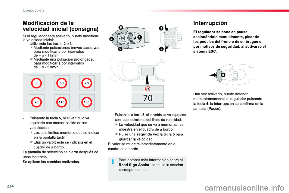 TOYOTA PROACE 2019 Manuale de Empleo (in Spanish) 234
Interrupción
El regulador se pone en pausa accionándolo manualmente, pisando los pedales del freno o de embrague o, por motivos de seguridad, al activarse el sistema ESC.
- Pulsando la tecla 5, TOYOTA PROACE 2019 Manuale de Empleo (in Spanish) 234
Interrupción
El regulador se pone en pausa accionándolo manualmente, pisando los pedales del freno o de embrague o, por motivos de seguridad, al activarse el sistema ESC.
- Pulsando la tecla 5,