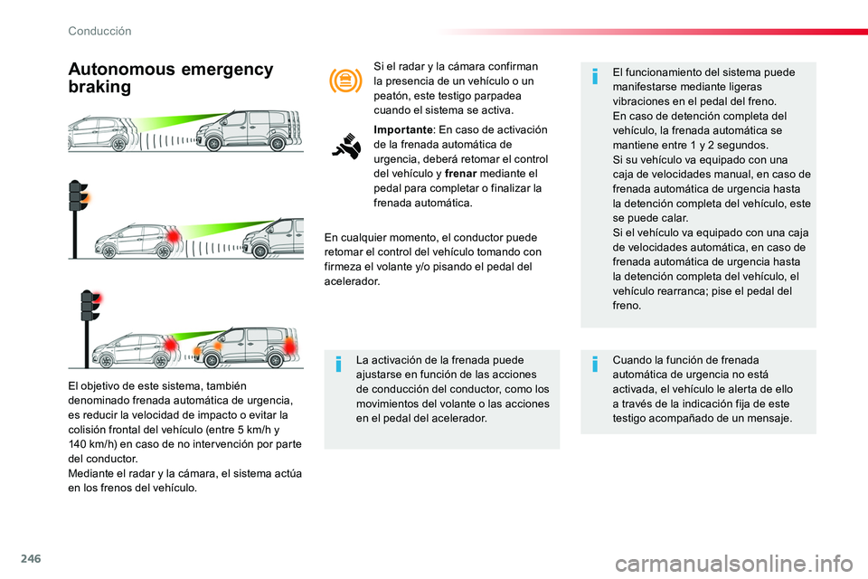 TOYOTA PROACE 2019 Manuale de Empleo (in Spanish) 246
El objetivo de este sistema, también
denominado frenada automática de urgencia, es reducir la velocidad de impacto o evitar la colisión frontal del vehículo (entre 5 km/h y 140 km/h) en caso TOYOTA PROACE 2019 Manuale de Empleo (in Spanish) 246
El objetivo de este sistema, también
denominado frenada automática de urgencia, es reducir la velocidad de impacto o evitar la colisión frontal del vehículo (entre 5 km/h y 140 km/h) en caso