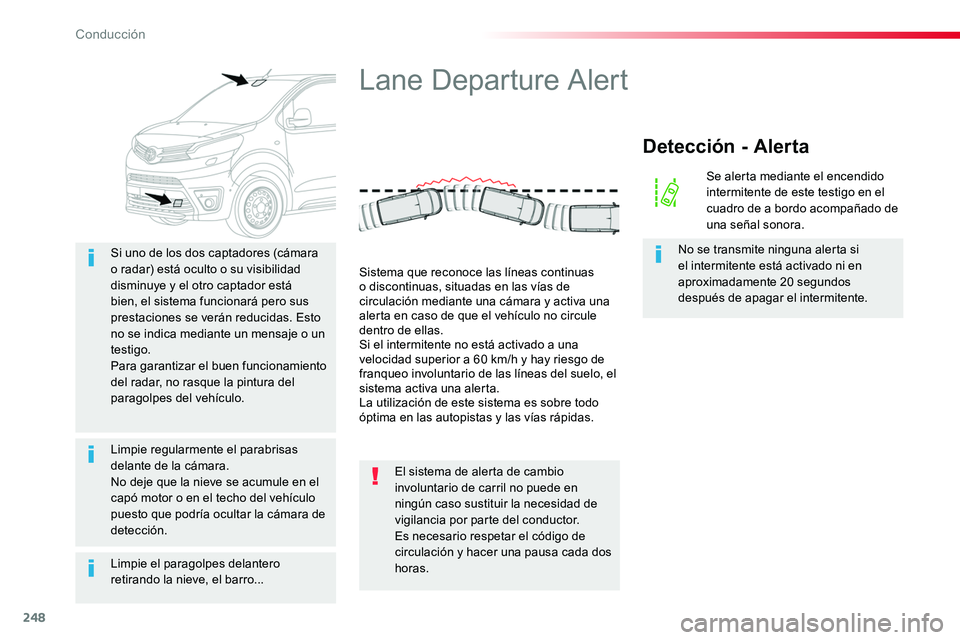 TOYOTA PROACE 2019 Manuale de Empleo (in Spanish) 248
Limpie el paragolpes delantero retirando la nieve, el barro...
Si uno de los dos captadores (cámara o radar) está oculto o su visibilidad disminuye y el otro captador está bien, el sistema func TOYOTA PROACE 2019 Manuale de Empleo (in Spanish) 248
Limpie el paragolpes delantero retirando la nieve, el barro...
Si uno de los dos captadores (cámara o radar) está oculto o su visibilidad disminuye y el otro captador está bien, el sistema func
