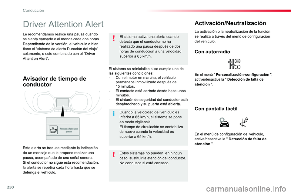 TOYOTA PROACE 2019 Manuale de Empleo (in Spanish) 250
Driver Attention Alert
El sistema se reinicializa si se cumple una de las siguientes condiciones:- Con el motor en marcha, el vehículo permanece inmovilizado después de 15 minutos.- El contacto TOYOTA PROACE 2019 Manuale de Empleo (in Spanish) 250
Driver Attention Alert
El sistema se reinicializa si se cumple una de las siguientes condiciones:- Con el motor en marcha, el vehículo permanece inmovilizado después de 15 minutos.- El contacto