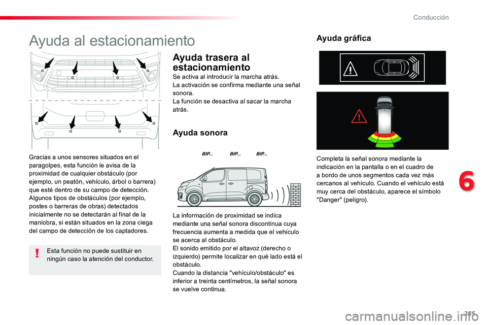 TOYOTA PROACE 2019 Manuale de Empleo (in Spanish) 255
Gracias a unos sensores situados en el paragolpes, esta función le avisa de la proximidad de cualquier obstáculo (por ejemplo, un peatón, vehículo, árbol o barrera) que esté dentro de su cam TOYOTA PROACE 2019 Manuale de Empleo (in Spanish) 255
Gracias a unos sensores situados en el paragolpes, esta función le avisa de la proximidad de cualquier obstáculo (por ejemplo, un peatón, vehículo, árbol o barrera) que esté dentro de su cam