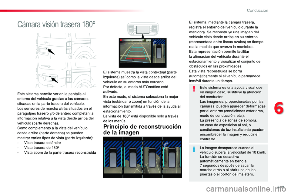 TOYOTA PROACE 2019 Manuale de Empleo (in Spanish) 259
Cámara visión trasera 180º
Este sistema permite ver en la pantalla el entorno del vehículo gracias a las cámaras situadas en la parte trasera del vehículo. Los sensores de marcha atrás situ TOYOTA PROACE 2019 Manuale de Empleo (in Spanish) 259
Cámara visión trasera 180º
Este sistema permite ver en la pantalla el entorno del vehículo gracias a las cámaras situadas en la parte trasera del vehículo. Los sensores de marcha atrás situ