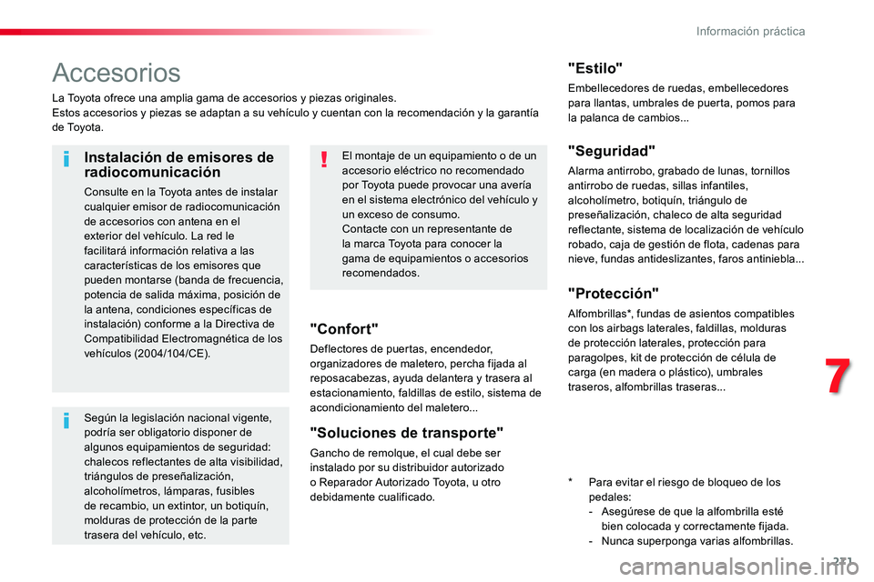 TOYOTA PROACE 2019 Manuale de Empleo (in Spanish) 271
Accesorios
La Toyota ofrece una amplia gama de accesorios y piezas originales.Estos accesorios y piezas se adaptan a su vehículo y cuentan con la recomendación y la garantía d e To y o t a .
& TOYOTA PROACE 2019 Manuale de Empleo (in Spanish) 271
Accesorios
La Toyota ofrece una amplia gama de accesorios y piezas originales.Estos accesorios y piezas se adaptan a su vehículo y cuentan con la recomendación y la garantía d e To y o t a .
&