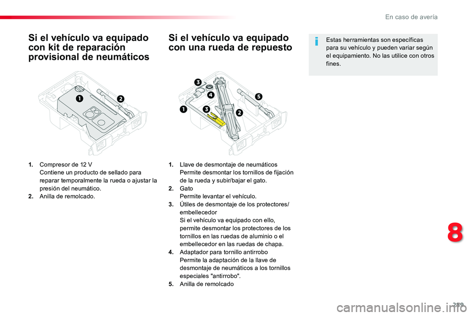 TOYOTA PROACE 2019 Manuale de Empleo (in Spanish) 289
Si el vehículo va equipado
con kit de reparación
provisional de neumáticos
1. Compresor de 12 V Contiene un producto de sellado para reparar temporalmente la rueda o ajustar la presión del TOYOTA PROACE 2019 Manuale de Empleo (in Spanish) 289
Si el vehículo va equipado
con kit de reparación
provisional de neumáticos
1. Compresor de 12 V Contiene un producto de sellado para reparar temporalmente la rueda o ajustar la presión del