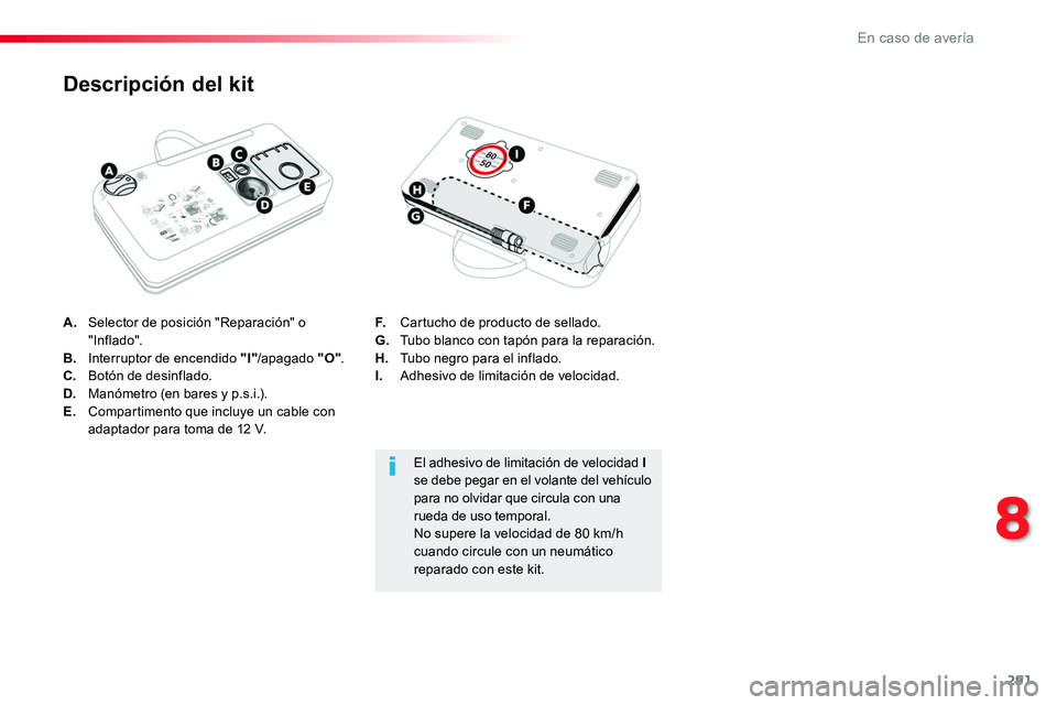 TOYOTA PROACE 2019 Manuale de Empleo (in Spanish) 291
A. Selector de posición "Reparación" o " Inf lado".B. Interruptor de encendido "I"/apagado "O".C. Botón de desinflado.D. Manómetro (en bares y p.s.i.).E. Co TOYOTA PROACE 2019 Manuale de Empleo (in Spanish) 291
A. Selector de posición "Reparación" o " Inf lado".B. Interruptor de encendido "I"/apagado "O".C. Botón de desinflado.D. Manómetro (en bares y p.s.i.).E. Co