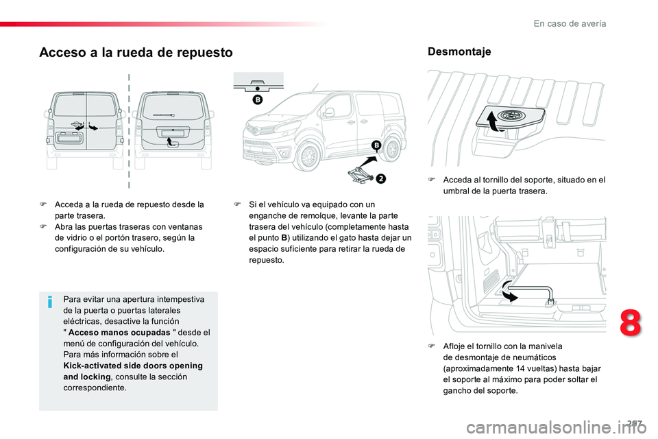 TOYOTA PROACE 2019 Manuale de Empleo (in Spanish) 297
F Acceda a la rueda de repuesto desde la parte trasera.F Abra las puertas traseras con ventanas de vidrio o el portón trasero, según la configuración de su vehículo.
F Acceda al tornillo del s TOYOTA PROACE 2019 Manuale de Empleo (in Spanish) 297
F Acceda a la rueda de repuesto desde la parte trasera.F Abra las puertas traseras con ventanas de vidrio o el portón trasero, según la configuración de su vehículo.
F Acceda al tornillo del s
