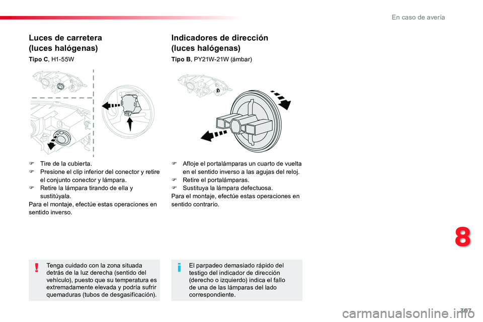 TOYOTA PROACE 2019 Manuale de Empleo (in Spanish) 307
Tenga cuidado con la zona situada detrás de la luz derecha (sentido del vehículo), puesto que su temperatura es extremadamente elevada y podría sufrir quemaduras (tubos de desgasificación).
El TOYOTA PROACE 2019 Manuale de Empleo (in Spanish) 307
Tenga cuidado con la zona situada detrás de la luz derecha (sentido del vehículo), puesto que su temperatura es extremadamente elevada y podría sufrir quemaduras (tubos de desgasificación).
El