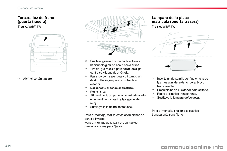 TOYOTA PROACE 2019 Manuale de Empleo (in Spanish) 314
Para el montaje, presione el plástico transparente para fijarlo.
F Suelte el guarnecido de cada extremo haciéndolo girar de abajo hacia arriba.F Tire del guarnecido para soltar los clips central TOYOTA PROACE 2019 Manuale de Empleo (in Spanish) 314
Para el montaje, presione el plástico transparente para fijarlo.
F Suelte el guarnecido de cada extremo haciéndolo girar de abajo hacia arriba.F Tire del guarnecido para soltar los clips central
