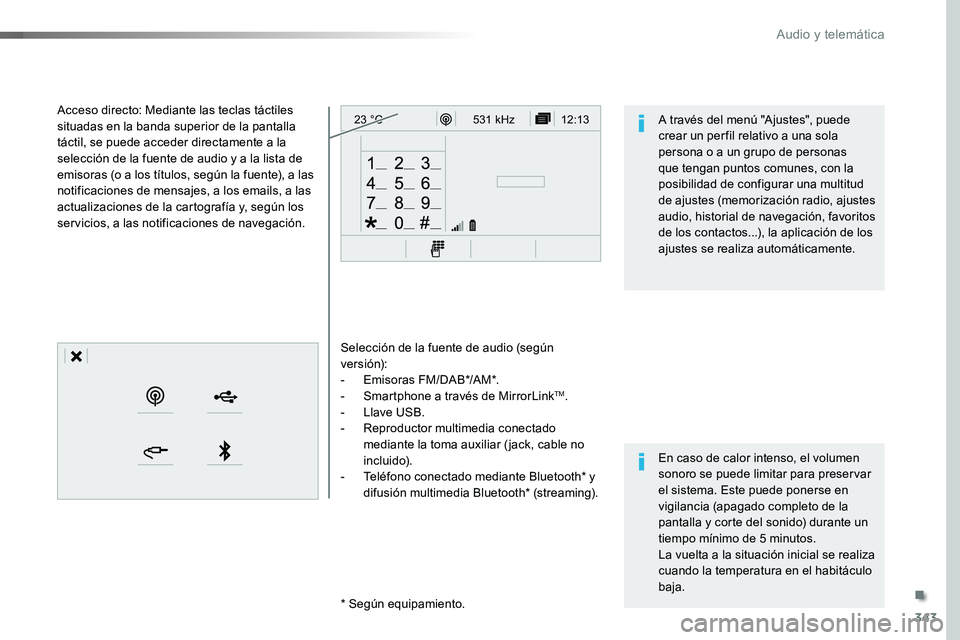 TOYOTA PROACE 2019 Manuale de Empleo (in Spanish) 343
12:13
23 °C531 kHz
Selección de la fuente de audio (según versión):- Emisoras FM/DAB*/AM*.- Smartphone a través de MirrorLinkTM.- Llave USB.- Reproductor multimedia conectado mediante la t TOYOTA PROACE 2019 Manuale de Empleo (in Spanish) 343
12:13
23 °C531 kHz
Selección de la fuente de audio (según versión):- Emisoras FM/DAB*/AM*.- Smartphone a través de MirrorLinkTM.- Llave USB.- Reproductor multimedia conectado mediante la t
