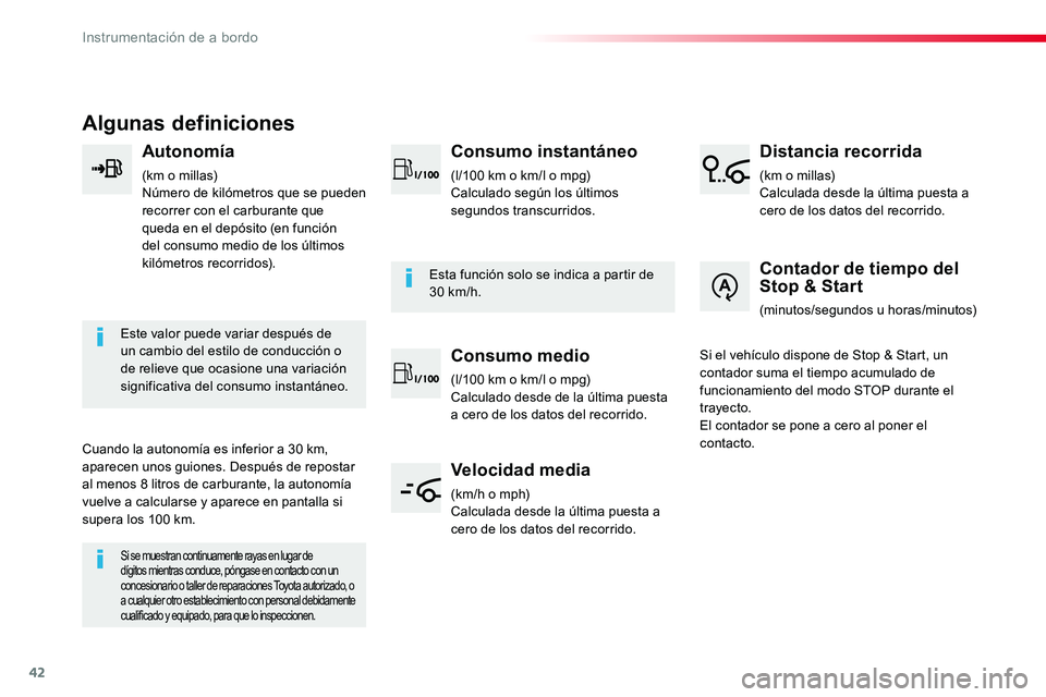 TOYOTA PROACE 2019  Manuale de Empleo (in Spanish) 42
Algunas definiciones
Autonomía
(km o millas)Número de kilómetros que se pueden recorrer con el carburante que queda en el depósito (en función del consumo medio de los últimos kilómetros rec