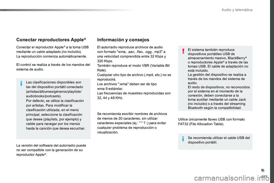 TOYOTA PROACE 2019 Manuale de Empleo (in Spanish) 455
Conectar reproductores Apple®
Conectar el reproductor Apple® a la toma USB mediante un cable adaptado (no incluido).La reproducción comienza automáticamente.
El control se realiza a través de TOYOTA PROACE 2019 Manuale de Empleo (in Spanish) 455
Conectar reproductores Apple®
Conectar el reproductor Apple® a la toma USB mediante un cable adaptado (no incluido).La reproducción comienza automáticamente.
El control se realiza a través de