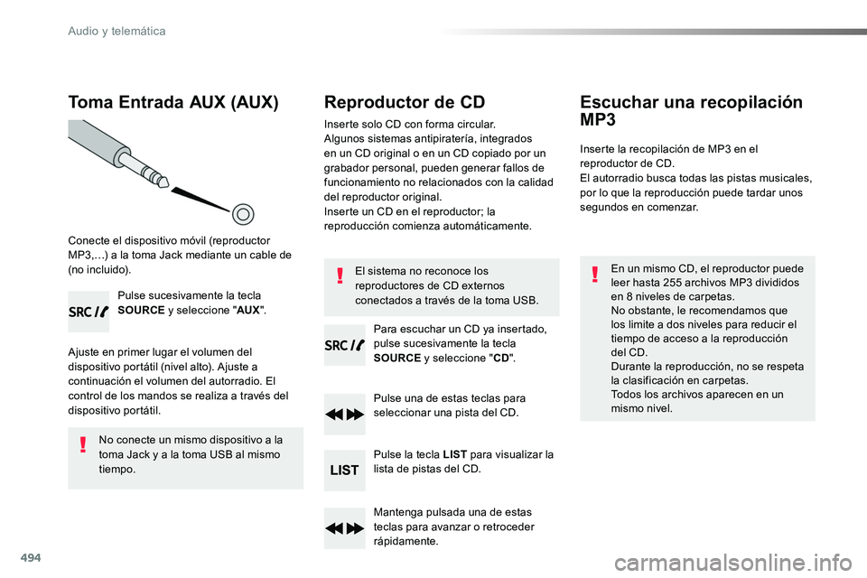 TOYOTA PROACE 2019 Manuale de Empleo (in Spanish) 494
Toma Entrada AUX (AUX)
Conecte el dispositivo móvil (reproductor MP3,…) a la toma Jack mediante un cable de (no incluido).
Pulse sucesivamente la tecla SOURCE y seleccione "AUX".
Ajuste TOYOTA PROACE 2019 Manuale de Empleo (in Spanish) 494
Toma Entrada AUX (AUX)
Conecte el dispositivo móvil (reproductor MP3,…) a la toma Jack mediante un cable de (no incluido).
Pulse sucesivamente la tecla SOURCE y seleccione "AUX".
Ajuste