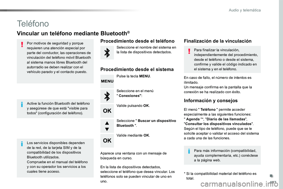 TOYOTA PROACE 2019 Manuale de Empleo (in Spanish) 497
Teléfono
Vincular un teléfono mediante Bluetooth®
Por motivos de seguridad y porque requieren una atención especial por parte del conductor, las operaciones de vinculación del teléfono móvi TOYOTA PROACE 2019 Manuale de Empleo (in Spanish) 497
Teléfono
Vincular un teléfono mediante Bluetooth®
Por motivos de seguridad y porque requieren una atención especial por parte del conductor, las operaciones de vinculación del teléfono móvi