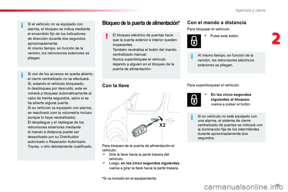 TOYOTA PROACE 2019 Manuale de Empleo (in Spanish) 51
Bloqueo de la puerta de alimentación*
El bloqueo eléctrico de puertas hace que la puerta exterior e interior queden inoperantes.También neutraliza el botón del mando centralizado manual.Nunca s TOYOTA PROACE 2019 Manuale de Empleo (in Spanish) 51
Bloqueo de la puerta de alimentación*
El bloqueo eléctrico de puertas hace que la puerta exterior e interior queden inoperantes.También neutraliza el botón del mando centralizado manual.Nunca s