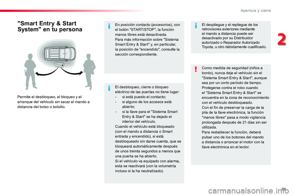TOYOTA PROACE 2019 Manuale de Empleo (in Spanish) 59
El desbloqueo, cierre o bloqueo eléctrico de las puertas no tiene lugar:- si está puesto el contacto;- si alguno de los accesos está abier to;- si la llave para el "Sistema Smart Entry & Sta TOYOTA PROACE 2019 Manuale de Empleo (in Spanish) 59
El desbloqueo, cierre o bloqueo eléctrico de las puertas no tiene lugar:- si está puesto el contacto;- si alguno de los accesos está abier to;- si la llave para el "Sistema Smart Entry & Sta