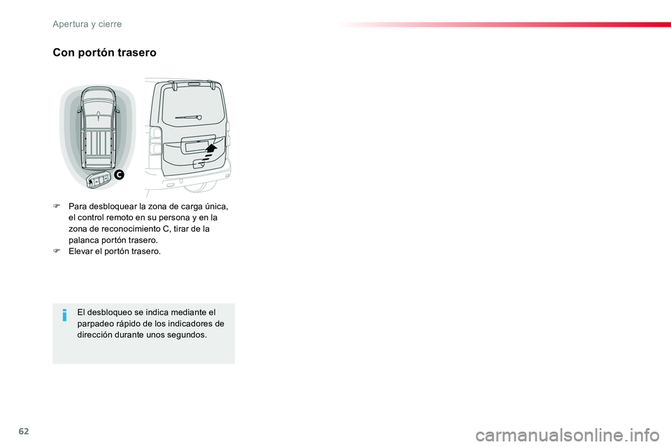 TOYOTA PROACE 2019 Manuale de Empleo (in Spanish) 62
Con portón trasero
F Para desbloquear la zona de carga única, el control remoto en su persona y en la zona de reconocimiento C, tirar de la palanca portón trasero.F Elevar el portón trasero.
El TOYOTA PROACE 2019 Manuale de Empleo (in Spanish) 62
Con portón trasero
F Para desbloquear la zona de carga única, el control remoto en su persona y en la zona de reconocimiento C, tirar de la palanca portón trasero.F Elevar el portón trasero.
El