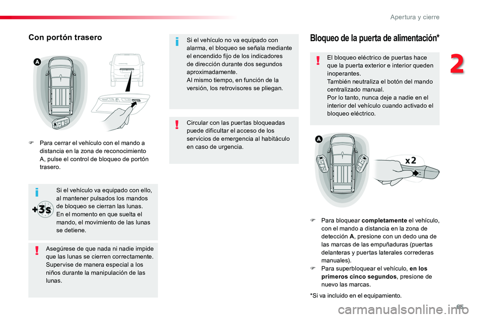 TOYOTA PROACE 2019 Manuale de Empleo (in Spanish) 65
Circular con las puertas bloqueadas puede dificultar el acceso de los servicios de emergencia al habitáculo en caso de urgencia.
Si el vehículo no va equipado con alarma, el bloqueo se señala me TOYOTA PROACE 2019 Manuale de Empleo (in Spanish) 65
Circular con las puertas bloqueadas puede dificultar el acceso de los servicios de emergencia al habitáculo en caso de urgencia.
Si el vehículo no va equipado con alarma, el bloqueo se señala me