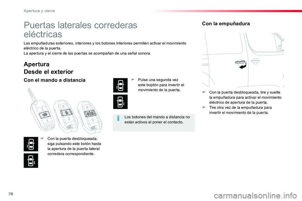 TOYOTA PROACE 2019 Manuale de Empleo (in Spanish) 78
Puertas laterales correderas
eléctricas
Las empuñaduras exteriores, interiores y los botones interiores permiten activar el movimiento eléctrico de la puerta.La apertura y el cierre de las pue TOYOTA PROACE 2019 Manuale de Empleo (in Spanish) 78
Puertas laterales correderas
eléctricas
Las empuñaduras exteriores, interiores y los botones interiores permiten activar el movimiento eléctrico de la puerta.La apertura y el cierre de las pue