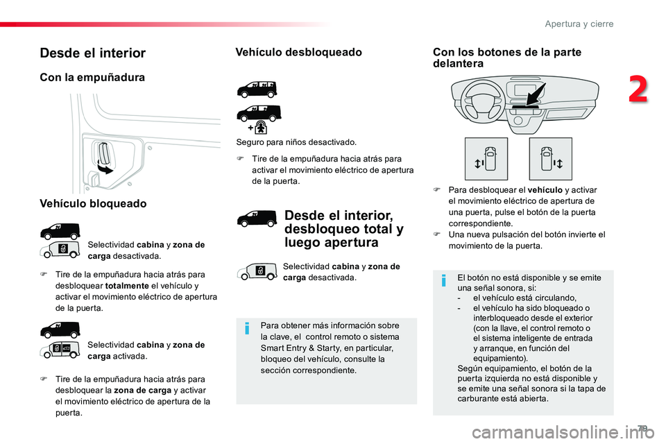 TOYOTA PROACE 2019 Manuale de Empleo (in Spanish) 79
F Tire de la empuñadura hacia atrás para desbloquear la zona de carga y activar el movimiento eléctrico de apertura de la puerta.
F Tire de la empuñadura hacia atrás para activar el movimiento TOYOTA PROACE 2019 Manuale de Empleo (in Spanish) 79
F Tire de la empuñadura hacia atrás para desbloquear la zona de carga y activar el movimiento eléctrico de apertura de la puerta.
F Tire de la empuñadura hacia atrás para activar el movimiento