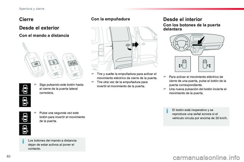 TOYOTA PROACE 2019 Manuale de Empleo (in Spanish) 82
Los botones del mando a distancia dejan de estar activos al poner el contacto.
Cierre
Desde el exterior
F Para activar el movimiento eléctrico de cierre de una puerta, pulse el botón de la puerta TOYOTA PROACE 2019 Manuale de Empleo (in Spanish) 82
Los botones del mando a distancia dejan de estar activos al poner el contacto.
Cierre
Desde el exterior
F Para activar el movimiento eléctrico de cierre de una puerta, pulse el botón de la puerta