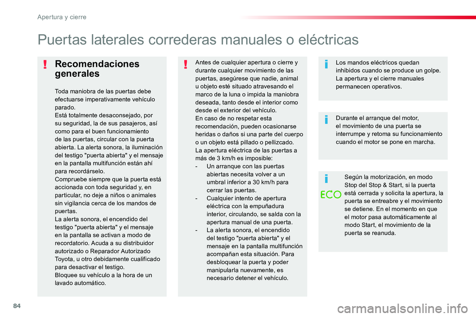 TOYOTA PROACE 2019 Manuale de Empleo (in Spanish) 84
Recomendaciones
generales
Toda maniobra de las puertas debe efectuarse imperativamente vehículo parado.
Está totalmente desaconsejado, por su seguridad, la de sus pasajeros, así como para el bu TOYOTA PROACE 2019 Manuale de Empleo (in Spanish) 84
Recomendaciones
generales
Toda maniobra de las puertas debe efectuarse imperativamente vehículo parado.
Está totalmente desaconsejado, por su seguridad, la de sus pasajeros, así como para el bu