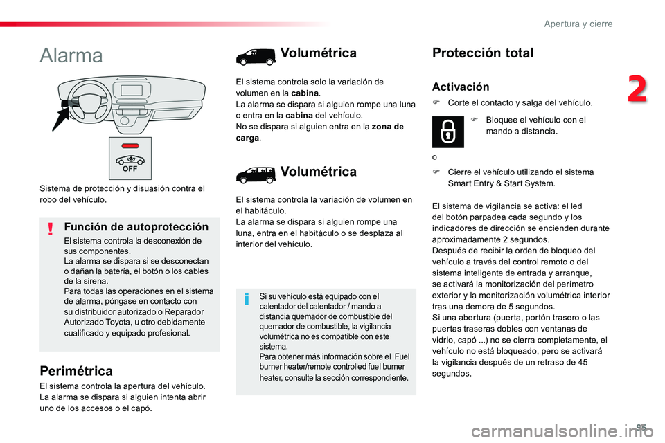 TOYOTA PROACE 2019 Manuale de Empleo (in Spanish) 95
Sistema de protección y disuasión contra el robo del vehículo.
Alarma
Perimétrica
El sistema controla la apertura del vehículo.La alarma se dispara si alguien intenta abrir uno de los accesos TOYOTA PROACE 2019 Manuale de Empleo (in Spanish) 95
Sistema de protección y disuasión contra el robo del vehículo.
Alarma
Perimétrica
El sistema controla la apertura del vehículo.La alarma se dispara si alguien intenta abrir uno de los accesos