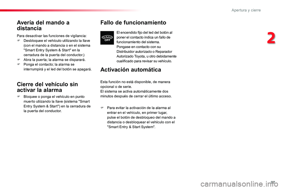 TOYOTA PROACE 2019 Manuale de Empleo (in Spanish) 97
Avería del mando a
distancia
Para desactivar las funciones de vigilancia:F Desbloquee el vehículo utilizando la llave (con el mando a distancia o en el sistema "Smart Entry System & Start TOYOTA PROACE 2019 Manuale de Empleo (in Spanish) 97
Avería del mando a
distancia
Para desactivar las funciones de vigilancia:F Desbloquee el vehículo utilizando la llave (con el mando a distancia o en el sistema "Smart Entry System & Start