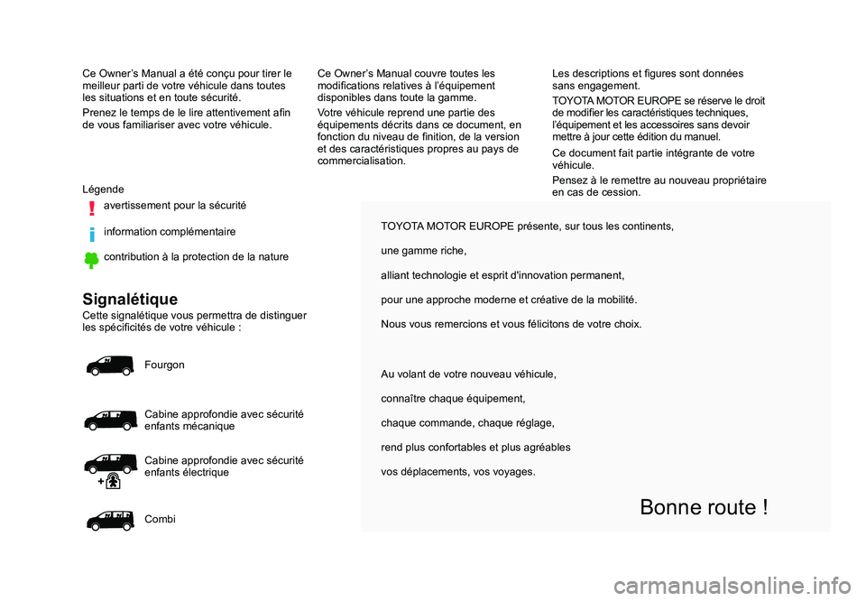 TOYOTA PROACE 2019 Notices Demploi (in French) TOYOTA MOTOR EUROPE présente, sur tous les continents,
une gamme riche,
alliant technologie et esprit d'innovation permanent,
pour une approche moderne et créative de la mobilité.
Nous vous rem TOYOTA PROACE 2019 Notices Demploi (in French) TOYOTA MOTOR EUROPE présente, sur tous les continents,
une gamme riche,
alliant technologie et esprit d'innovation permanent,
pour une approche moderne et créative de la mobilité.
Nous vous rem