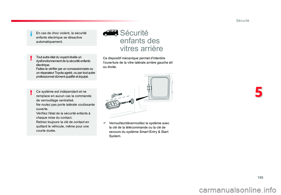 TOYOTA PROACE 2019 Notices Demploi (in French) 195
5
Sécurité
Sécurité
enfants des
vitres arrière
Ce dispositif mécanique permet d'interdire
l’ouverture de la vitre latérale arrière gauche et/
ou droite.
F Verrouillez/déverrouill TOYOTA PROACE 2019 Notices Demploi (in French) 195
5
Sécurité
Sécurité
enfants des
vitres arrière
Ce dispositif mécanique permet d'interdire
l’ouverture de la vitre latérale arrière gauche et/
ou droite.
F Verrouillez/déverrouill