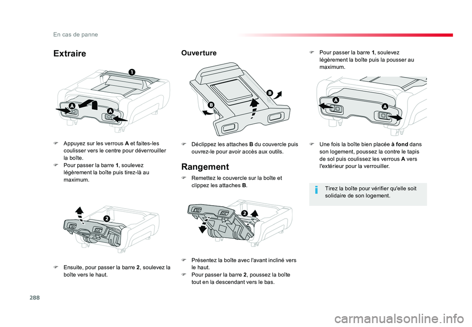 TOYOTA PROACE 2019 Notices Demploi (in French) 288
En cas de panne
Rangement
F Appuyez sur les verrous A et faites-les
coulisser vers le centre pour déverrouiller
la boîte.
F Pour passer la barre 1, soulevez
légèrement la boîte puis tir TOYOTA PROACE 2019 Notices Demploi (in French) 288
En cas de panne
Rangement
F Appuyez sur les verrous A et faites-les
coulisser vers le centre pour déverrouiller
la boîte.
F Pour passer la barre 1, soulevez
légèrement la boîte puis tir