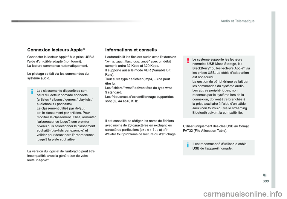 TOYOTA PROACE 2019  Notices Demploi (in French) .
399
Audio et Télématique
Connexion lecteurs Apple®
Connecter le lecteur Apple® à la prise USB à 
l'aide d'un câble adapté (non fourni).
La lecture commence automatiquement.
Le pilota