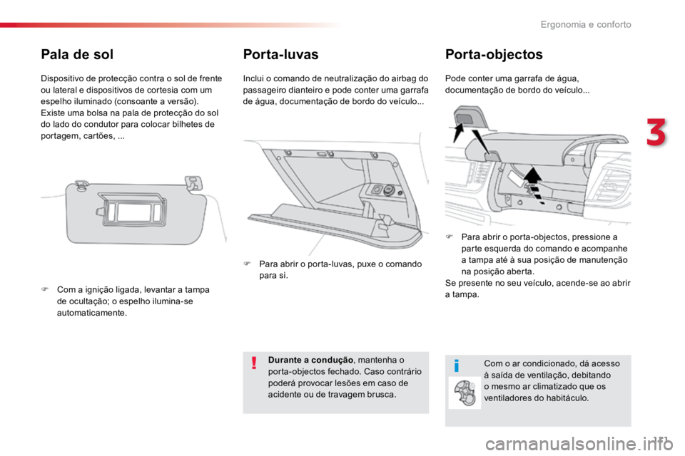 TOYOTA PROACE 2019  Manual de utilização (in Portuguese) 111
ProaceVerso_pt_Chap03_ergonomie-et-confort_ed01-2016
Por ta- luvasPorta-objectos
Pode conter uma garrafa de água, 
documentação de bordo do veículo...
Inclui o comando de neutralização do ai