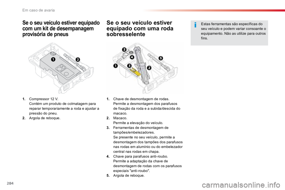 TOYOTA PROACE 2019 Manual de utilização (in Portuguese) 284
ProaceVerso_pt_Chap08_En-cas-de-panne_ed01-2016
Se o seu veículo estiver equipado
com um kit de desempanagem
provisória de pneus
1. Compressor 12 V.
Contém um produto de colmatagem para
r TOYOTA PROACE 2019 Manual de utilização (in Portuguese) 284
ProaceVerso_pt_Chap08_En-cas-de-panne_ed01-2016
Se o seu veículo estiver equipado
com um kit de desempanagem
provisória de pneus
1. Compressor 12 V.
Contém um produto de colmatagem para
r