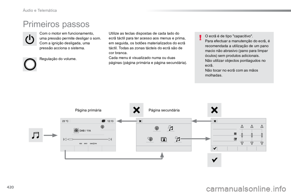 TOYOTA PROACE 2019 Manual de utilização (in Portuguese) 420
ProaceVerso_pt_Chap10c_RCC-1_ed01-2016
Primeiros passos
Com o motor em funcionamento,
uma pressão permite desligar o som.
Com a ignição desligada, uma
pressão acciona o sistema.
Regulação TOYOTA PROACE 2019 Manual de utilização (in Portuguese) 420
ProaceVerso_pt_Chap10c_RCC-1_ed01-2016
Primeiros passos
Com o motor em funcionamento,
uma pressão permite desligar o som.
Com a ignição desligada, uma
pressão acciona o sistema.
Regulação