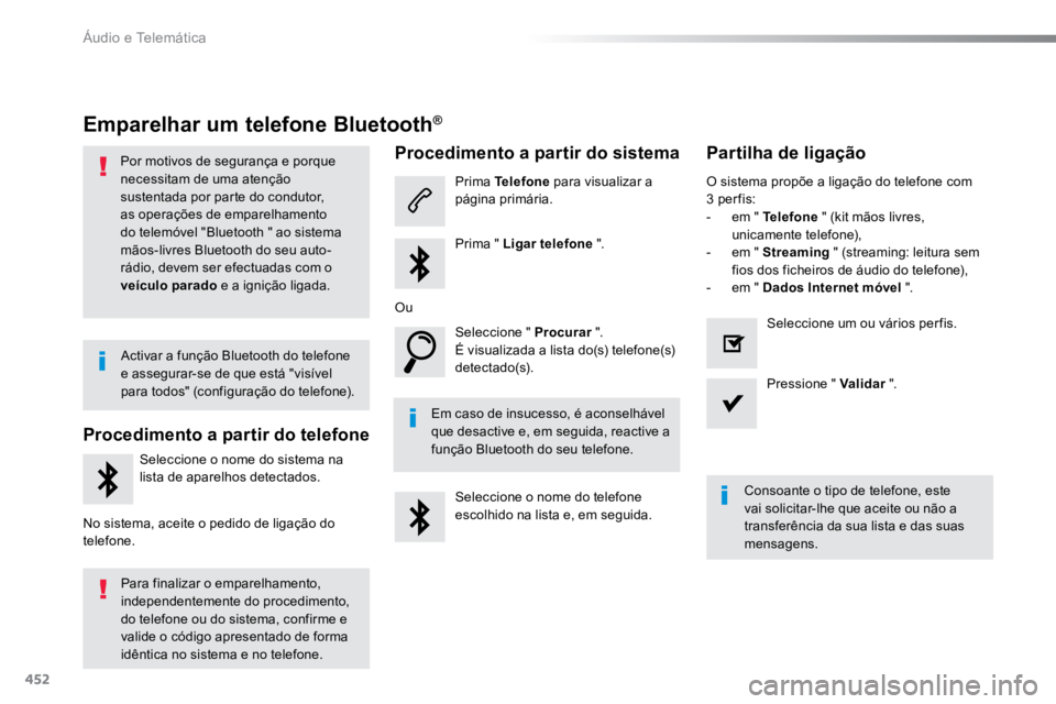 TOYOTA PROACE 2019 Manual de utilização (in Portuguese) 452
ProaceVerso_pt_Chap10c_RCC-1_ed01-2016
Emparelhar um telefone Bluetooth®
Por motivos de segurança e porque
necessitam de uma atenção
sustentada por parte do condutor,
as operações de empa TOYOTA PROACE 2019 Manual de utilização (in Portuguese) 452
ProaceVerso_pt_Chap10c_RCC-1_ed01-2016
Emparelhar um telefone Bluetooth®
Por motivos de segurança e porque
necessitam de uma atenção
sustentada por parte do condutor,
as operações de empa