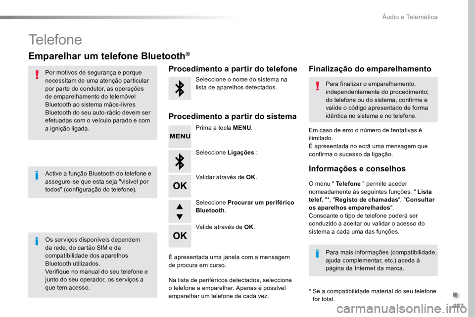 TOYOTA PROACE 2019  Manual de utilização (in Portuguese) 487
ProaceVerso_pt_Chap10d_RD6_ed01-2016
Telefone
Emparelhar um telefone Bluetooth®
Por motivos de segurança e porque 
necessitam de uma atenção particular 
por parte do condutor, as operações 
