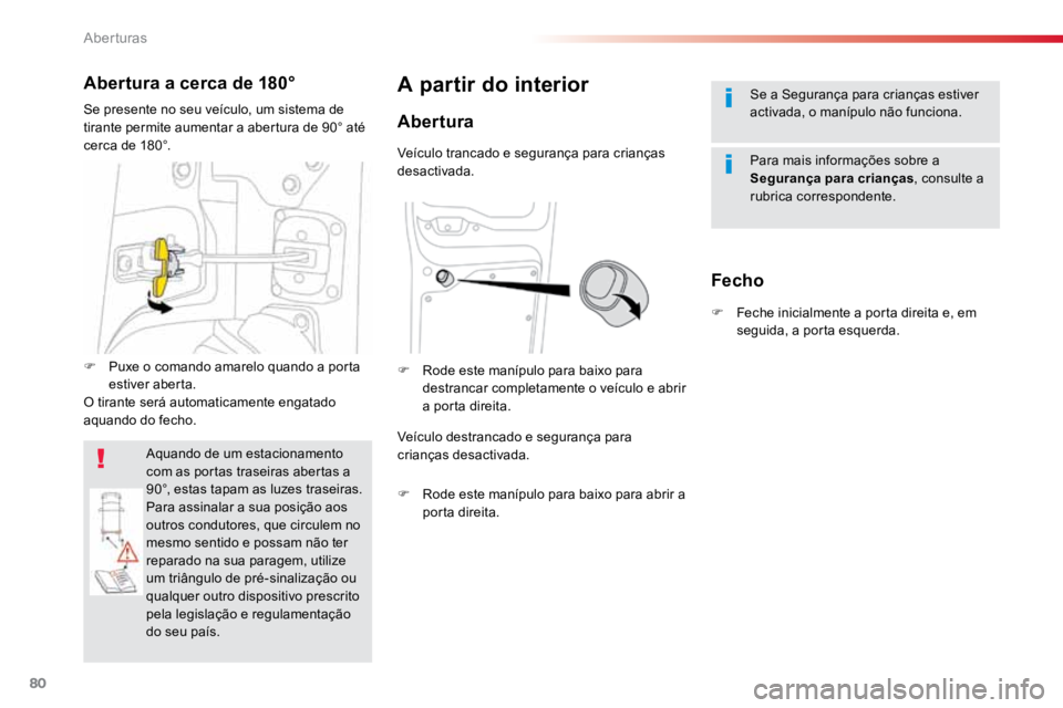 TOYOTA PROACE 2019  Manual de utilização (in Portuguese) 80
ProaceVerso_pt_Chap02_ouvertures_ed01-2016
Se a Segurança para crianças estiver 
activada, o manípulo não funciona.
Para mais informações sobre a 
Segurança para crianças, consulte a 
rubri